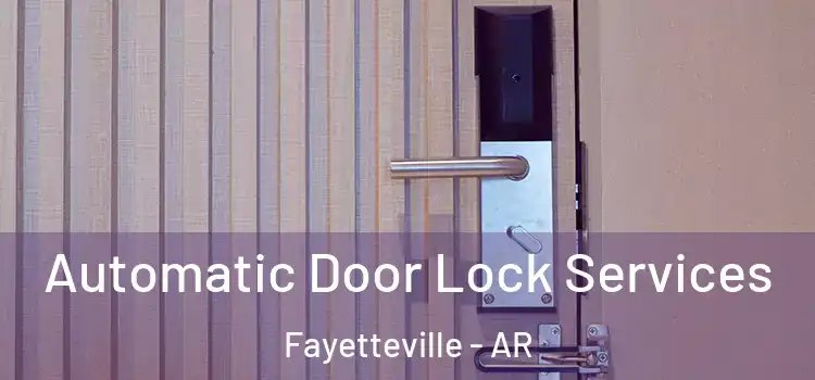 Automatic Door Lock Services Fayetteville - AR