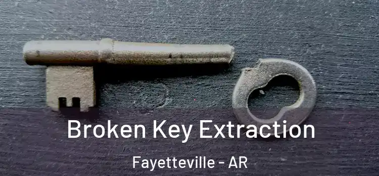 Broken Key Extraction Fayetteville - AR