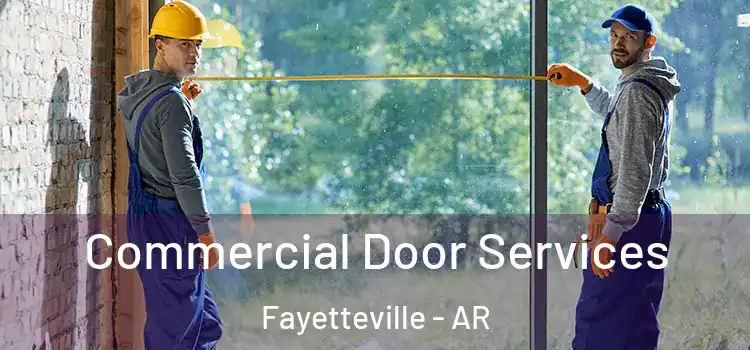 Commercial Door Services Fayetteville - AR