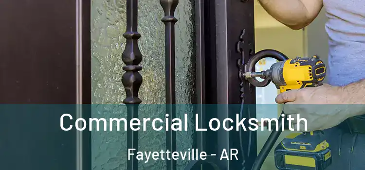 Commercial Locksmith Fayetteville - AR