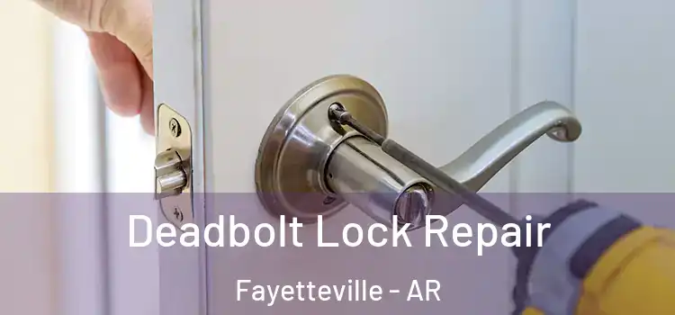 Deadbolt Lock Repair Fayetteville - AR