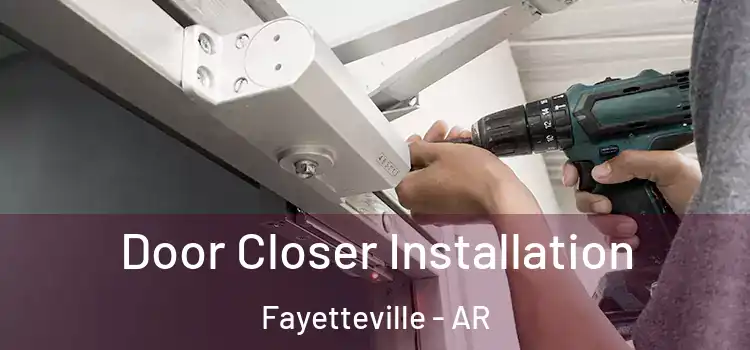  Door Closer Installation Fayetteville - AR