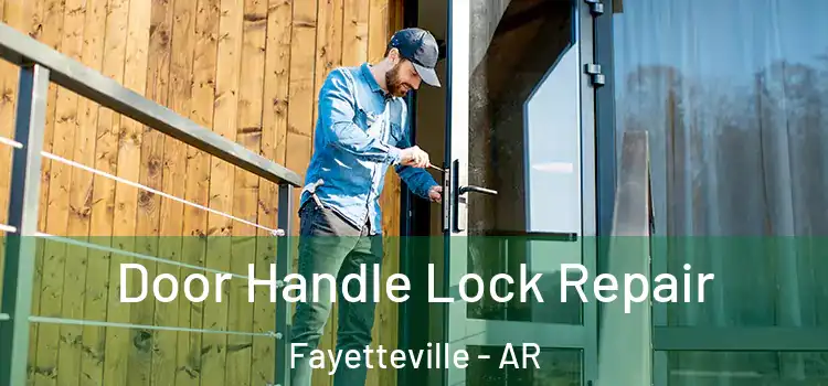  Door Handle Lock Repair Fayetteville - AR