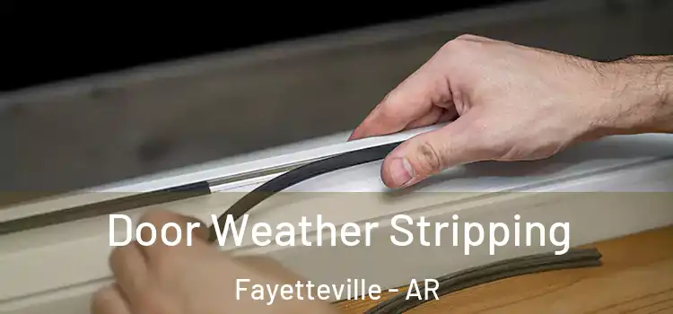 Door Weather Stripping Fayetteville - AR