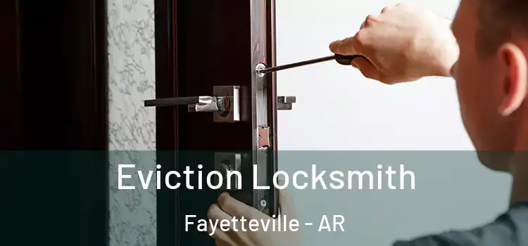 Eviction Locksmith Fayetteville - AR