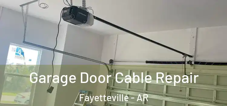  Garage Door Cable Repair Fayetteville - AR