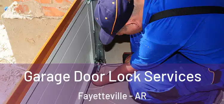 Garage Door Lock Services Fayetteville - AR