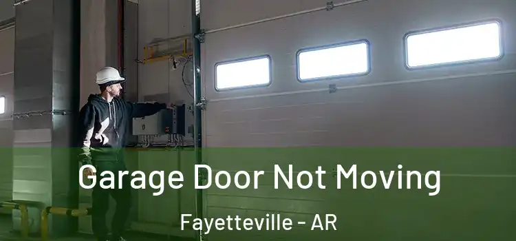  Garage Door Not Moving Fayetteville - AR