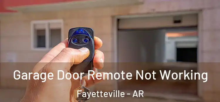  Garage Door Remote Not Working Fayetteville - AR