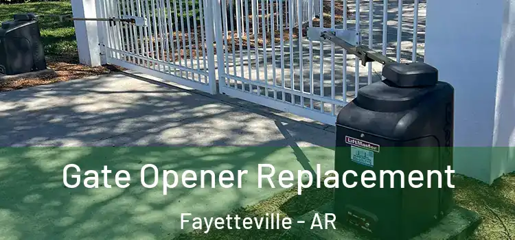  Gate Opener Replacement Fayetteville - AR