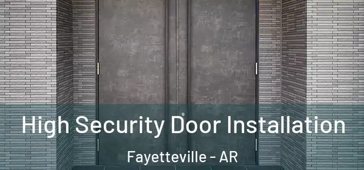  High Security Door Installation Fayetteville - AR