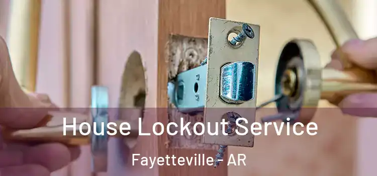 House Lockout Service Fayetteville - AR