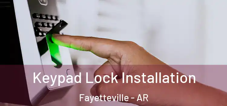  Keypad Lock Installation Fayetteville - AR