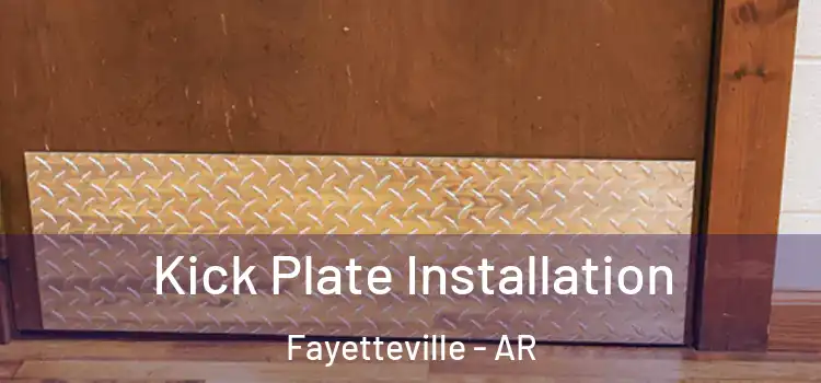  Kick Plate Installation Fayetteville - AR