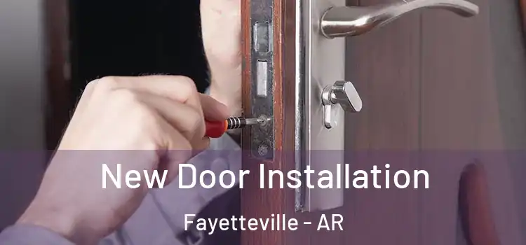  New Door Installation Fayetteville - AR