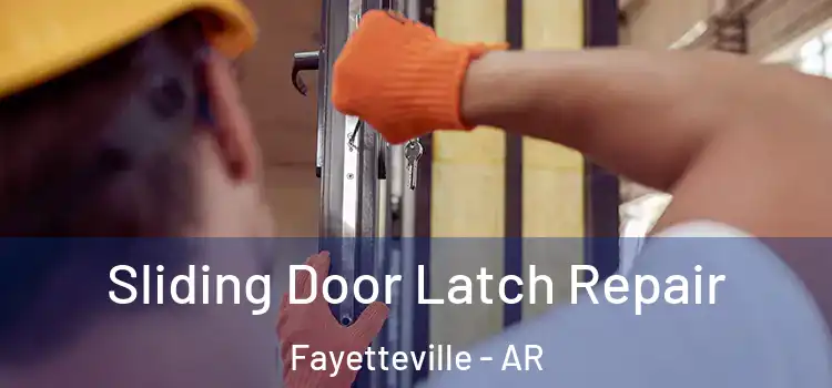 Sliding Door Latch Repair Fayetteville - AR