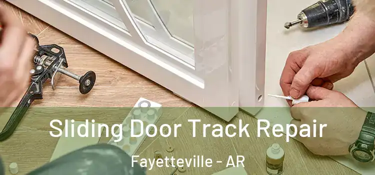Sliding Door Track Repair Fayetteville - AR